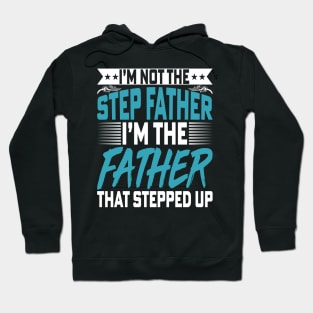 I’m Not the Step Father I'm the Father - Fathers Day Dad Hoodie